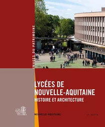 LYCEES DE NOUVELLE-AQUITAINE (GESTE) - HISTOIRE ET ARCHITECTURE