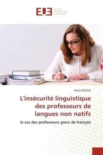 L'insécurité linguistique des professeurs de langues non natifs - Maria ROUSSI - UNIV EUROPEENNE