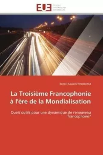 La troisième francophonie à l'ère de la mondialisation -  KIFWENKELWA-B - UNIV EUROPEENNE