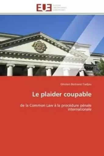 Le plaider coupable - Ghislain Bertrand Tiadjeu - UNIV EUROPEENNE