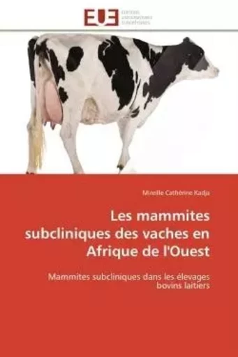 Les mammites subcliniques des vaches en Afrique de l'Ouest - Mireille Cathérine Kadja - UNIV EUROPEENNE