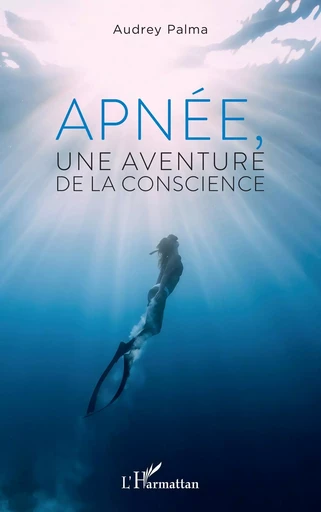 Apnée, une aventure de la conscience - Audrey Palma - Editions L'Harmattan