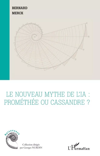 Le nouveau mythe de l’IA : Prométhée ou Cassandre ? - Bernard Merck - Editions L'Harmattan