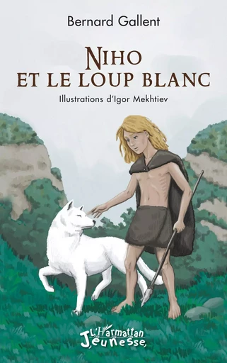 Niho et le loup blanc - Bernard Gallent - Editions L'Harmattan