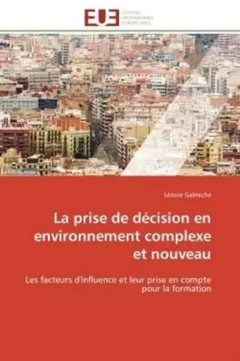 La prise de décision en environnement complexe et nouveau -  GALMICHE-L - UNIV EUROPEENNE