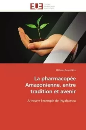 La pharmacopée Amazonienne, entre tradition et avenir - Mélanie Gaudillière - UNIV EUROPEENNE