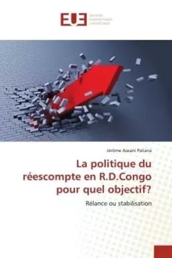 La politique du réescompte en R.D.Congo pour quel objectif? - Jérôme Aseani Paliana - UNIV EUROPEENNE