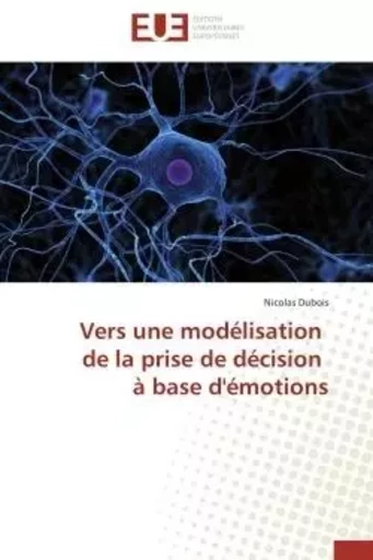 Vers une modélisation de la prise de décision à base d'émotions - Nicolas Dubois - UNIV EUROPEENNE