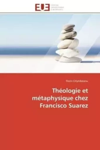 Théologie et métaphysique chez Francisco Suarez - Florin Crî m reanu - UNIV EUROPEENNE