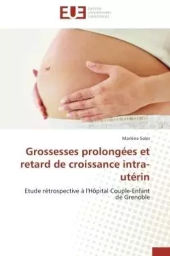 Grossesses prolongées et retard de croissance intra-utérin -  SOLER-M - UNIV EUROPEENNE