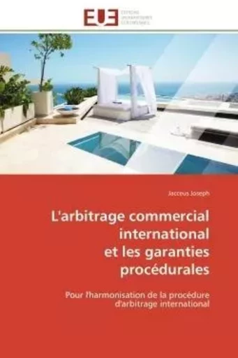 L'arbitrage commercial international et les garanties procédurales - Jacceus Joseph - UNIV EUROPEENNE