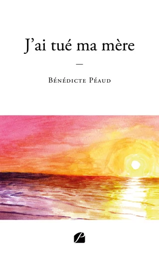 J'ai tué ma mère - Bénédicte Péaud - DU PANTHEON