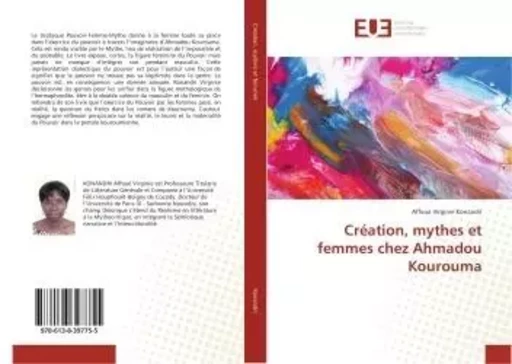 Creation, mythes et femmes chez Ahmadou Kourouma - Affoué Konandri - UNIV EUROPEENNE