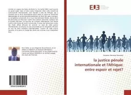 La justice penale internationale en Afrique :entre espoir et rejet