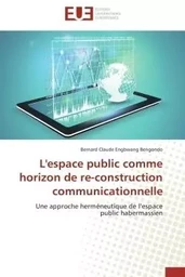 L'espace public comme horizon de re-construction communicationnelle