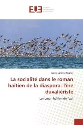 La socialité dans le roman haïtien de la diaspora: l'ère duvaliériste - Judith Charles - UNIV EUROPEENNE