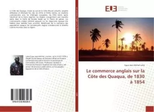 Le commerce anglais sur la Côte des Quaqua, de 1830 à 1854 - Egue Jean Michel Latte - UNIV EUROPEENNE