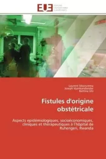 Fistules d'origine obstétricale - Laurent Siborurema, Joseph Vyankandonder, Bettina Utz - UNIV EUROPEENNE