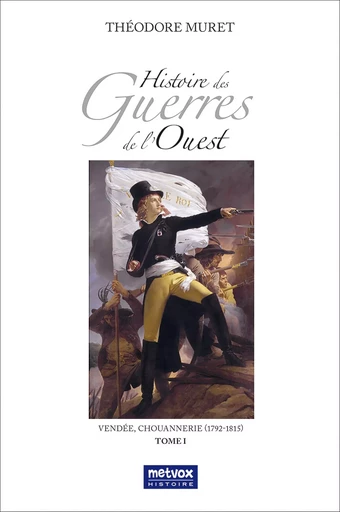 Histoire des Guerres de l'Ouest - tome I - Théodore Muret - METVOX