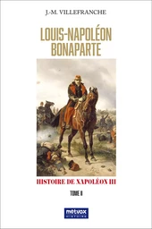 Louis-Napoléon Bonaparte - tome II