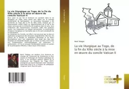 La vie liturgique au Togo, de la fin du XIXe siècle à la mise en oeuvre du concile Vatican II - René Tétégan - CROIX DU SALUT