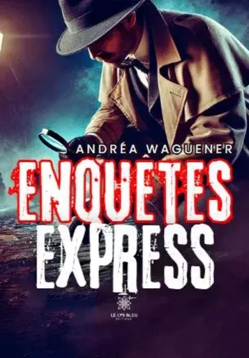 Enquêtes express - Andréa Waguener - LE LYS BLEU