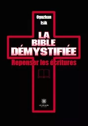 La Bible démystifiée - Repenser les écritures