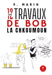 Les 12 travaux de Bob la Chkoumoun