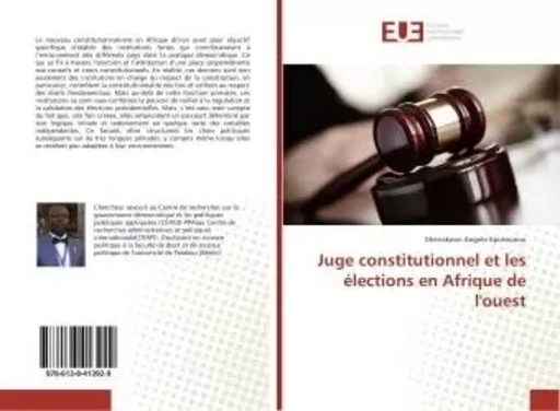 Juge constitutionnel et les élections en Afrique de l'ouest - Gbènakpon Angelo Kpotounou - UNIV EUROPEENNE