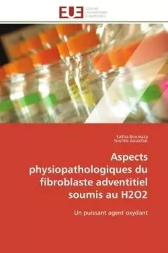 Aspects physiopathologiques du fibroblaste adventitiel soumis au H2O2 - Saliha Boumaza, Souhila Aouichat - UNIV EUROPEENNE