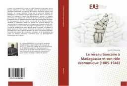 Le reseau bancaire A Madagascar et son role economique (1885-1946)