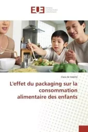 L'effet du packaging sur la consommation alimentaire des enfants - Clara de Valette - UNIV EUROPEENNE