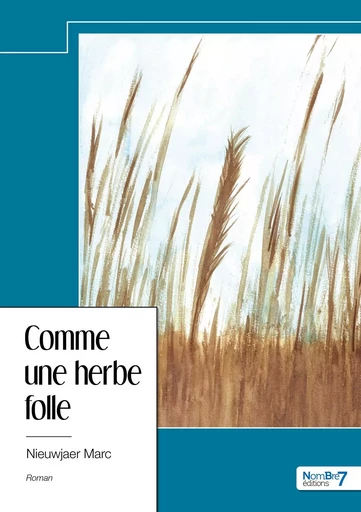 Comme une herbe folle - Marc Nieuwjaer - NOMBRE 7