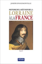 Histoire de la réunion de la Lorraine à la France - tome II