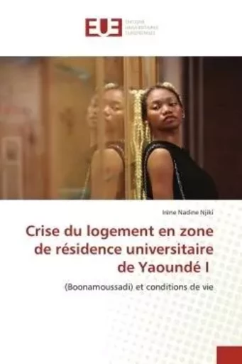 Crise du logement en zone de résidence universitaire de Yaoundé I - Irène Nadine Njiki - UNIV EUROPEENNE