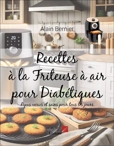 Recettes à la Friteuse à air pour Diabétiques - Alain Bernier - Les Editions du Net