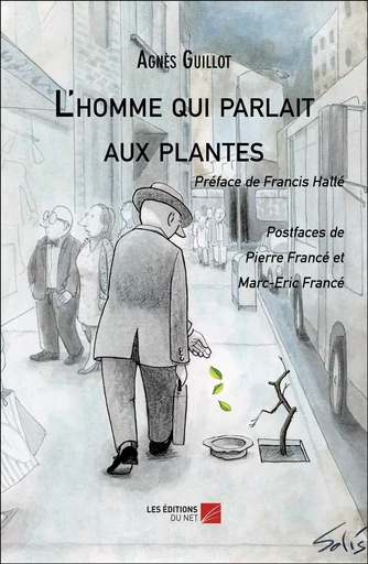 L'homme qui parlait aux plantes - Agnès Guillot - Les Editions du Net