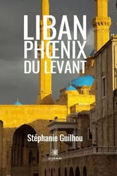 Liban - Phœnix du levant