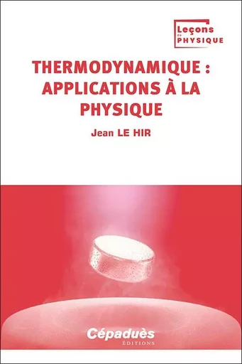 Thermodynamique : applications à la Physique. Tome 4 - Jean Le Hir - CEPADUES