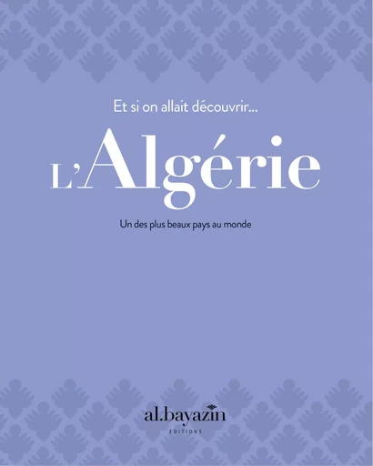 Et si on allait découvrir l’Algérie - Hocine Seddiki, Smail Benhassir - AL BAYAZIN