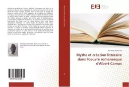 Mythe et creation litteraire dans l'oeuvre romanesque d'Albert Camus