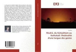 Mudra, du Kûtiyattam au Kathakali: theatralite d'une langue des gestes