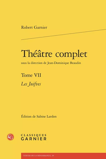 Théâtre complet - Robert Garnier - CLASSIQ GARNIER