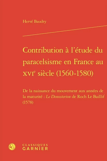 Contribution à l'étude du paracelsisme en France au XVIe siècle (1560-1580) - Hervé Baudry - CLASSIQ GARNIER