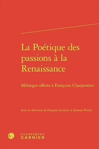 La Poétique des passions à la Renaissance -  Collectif - CLASSIQ GARNIER