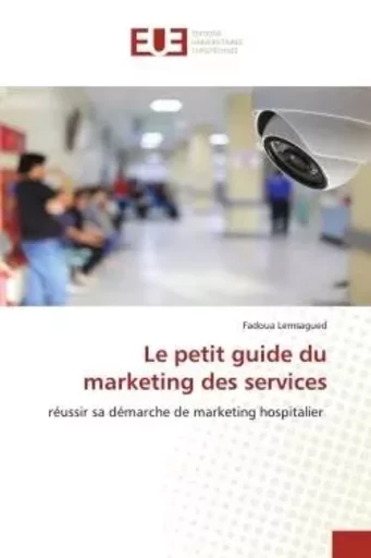 Le petit guide du marketing des services - Fadoua Lemsagued - UNIV EUROPEENNE