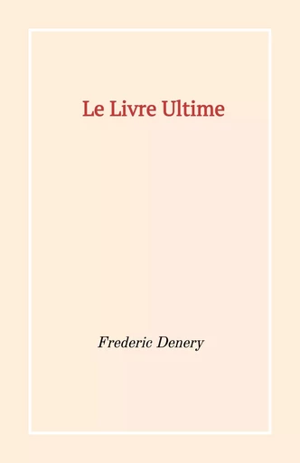 Le Livre Ultime - Frederic Denery - LIBRINOVA