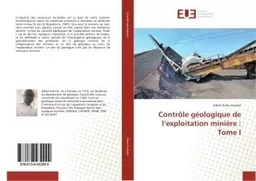 Controle geologique de l'exploitation miniere : Tome I