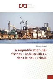 La requalification des friches « industrielles » dans le tissu urbain