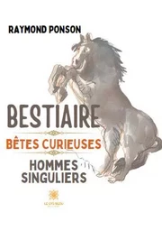 Bestiaire - Bêtes curieuses Hommes singuliers